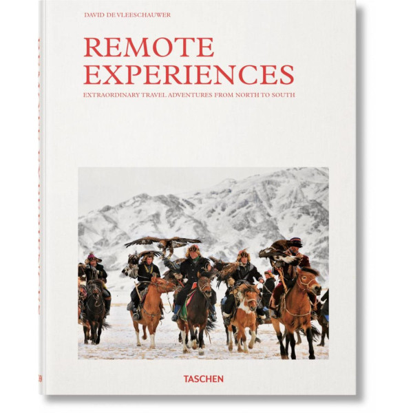 REMOTE EXPERIENCES. EXTRAORDINARY TRAVEL ADVENTURES FROM NORTH TO SOUTH